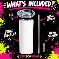 A 20oz white tumbler with its lid shown off, alongside a metal straw and straw cleaner, on a black background with bright pink, yellow, and green paint splatter accents. Text reads 'WHAT'S INCLUDED?' and labels each included item, with 'SILLY DOG DESIGNS' at the bottom.